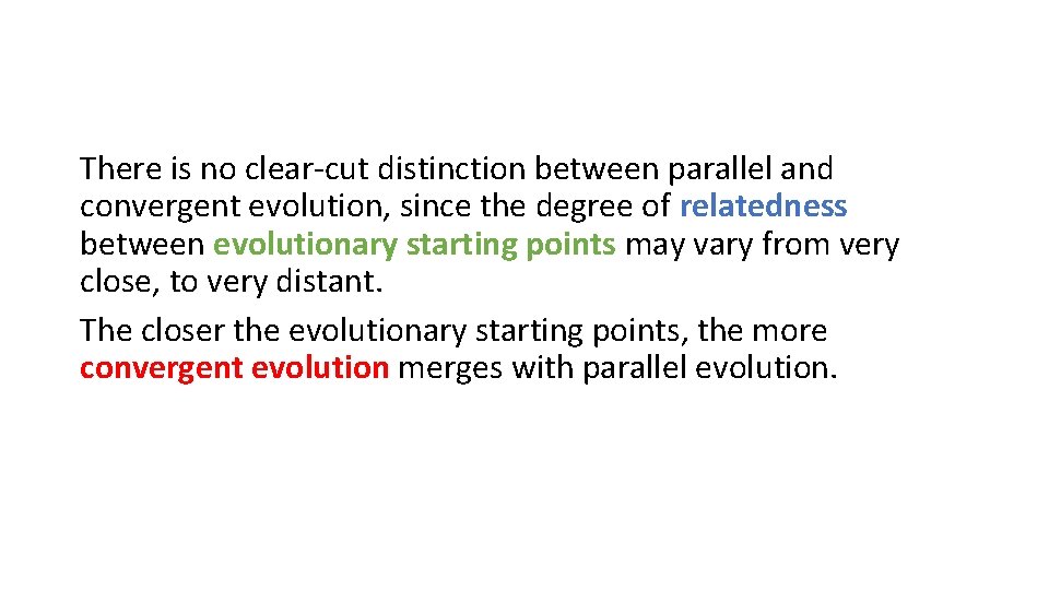 There is no clear-cut distinction between parallel and convergent evolution, since the degree of