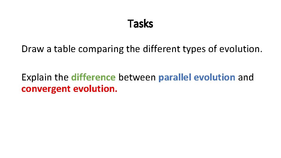 Tasks Draw a table comparing the different types of evolution. Explain the difference between