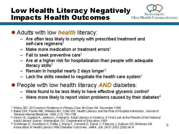 Low Health Literacy Negatively Impacts Health Outcomes l Adults with low health literacy: –