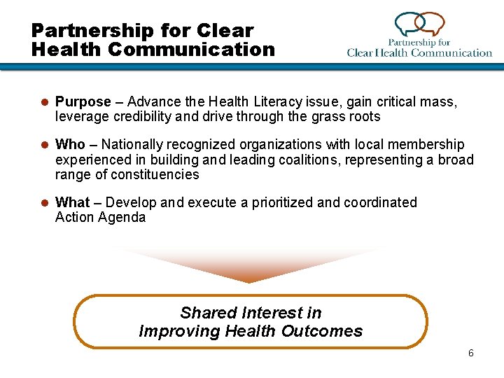 Partnership for Clear Health Communication l Purpose – Advance the Health Literacy issue, gain