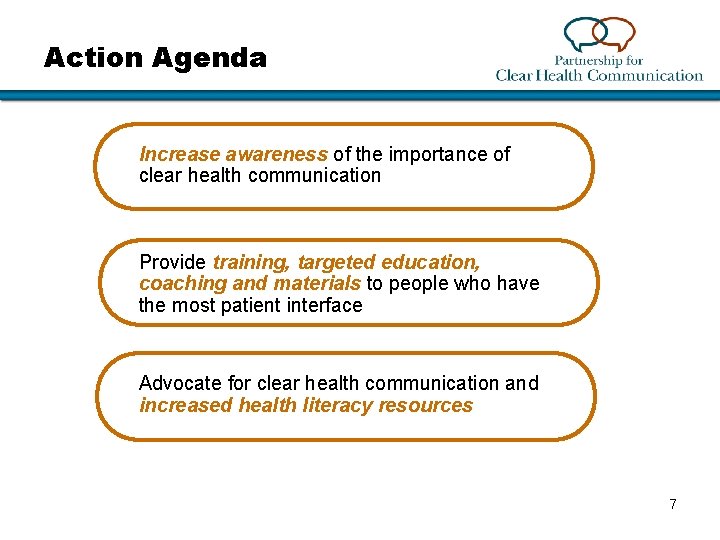 Action Agenda Increase awareness of the importance of clear health communication Provide training, targeted