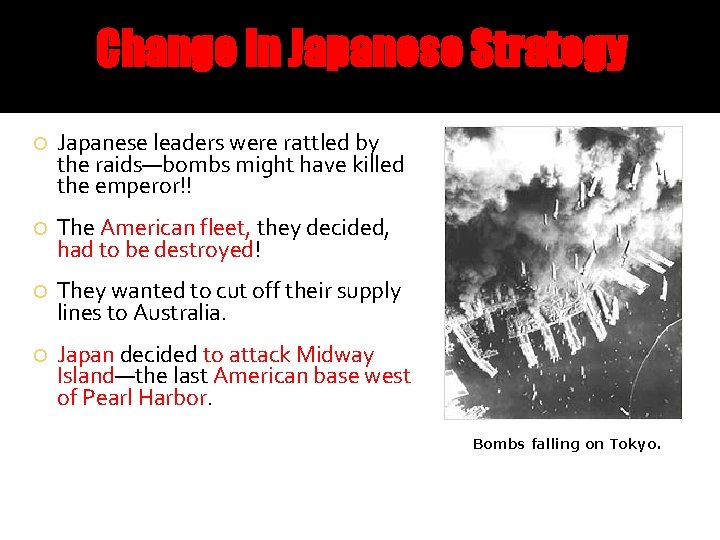 Change in Japanese Strategy Japanese leaders were rattled by the raids—bombs might have killed
