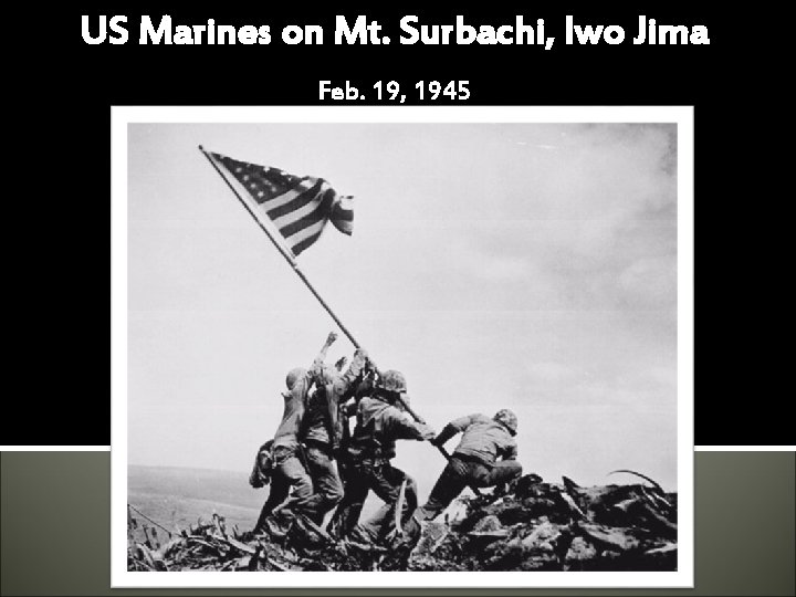 US Marines on Mt. Surbachi, Iwo Jima Feb. 19, 1945 