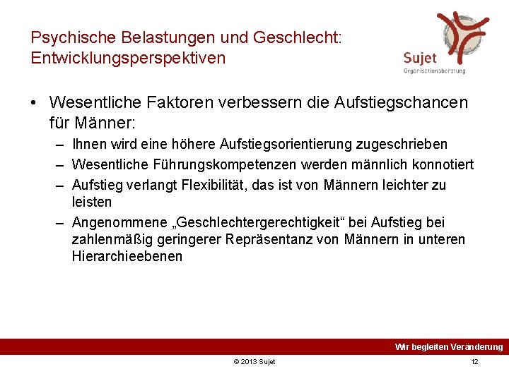 Psychische Belastungen und Geschlecht: Entwicklungsperspektiven • Wesentliche Faktoren verbessern die Aufstiegschancen für Männer: –