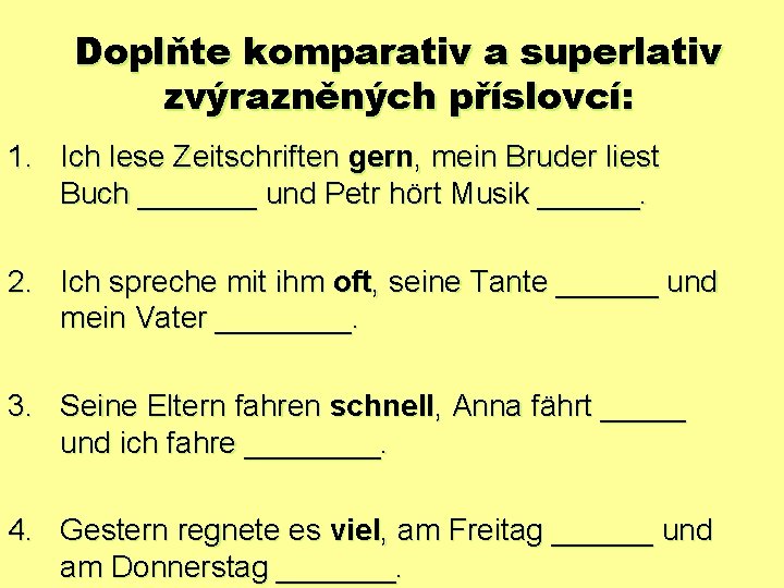 Doplňte komparativ a superlativ zvýrazněných příslovcí: 1. Ich lese Zeitschriften gern, mein Bruder liest