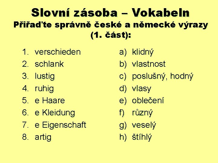 Slovní zásoba – Vokabeln Přiřaďte správně české a německé výrazy (1. část): 1. 2.