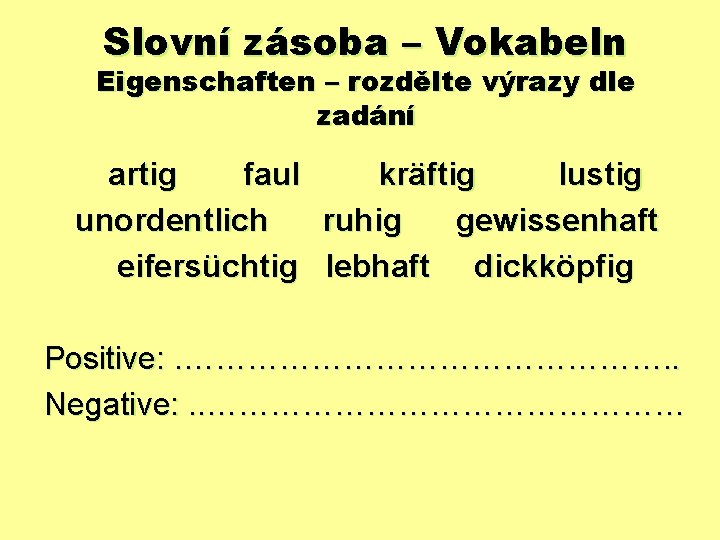 Slovní zásoba – Vokabeln Eigenschaften – rozdělte výrazy dle zadání artig faul kräftig lustig