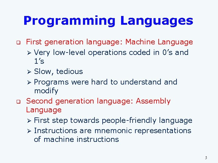 Programming Languages q q First generation language: Machine Language Ø Very low-level operations coded