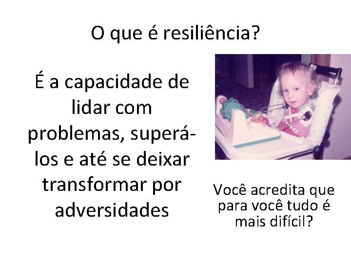 O que é resiliência? É a capacidade de lidar com problemas, superálos e até