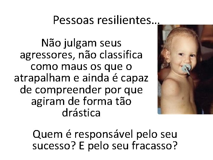 Pessoas resilientes… Não julgam seus agressores, não classifica como maus os que o atrapalham