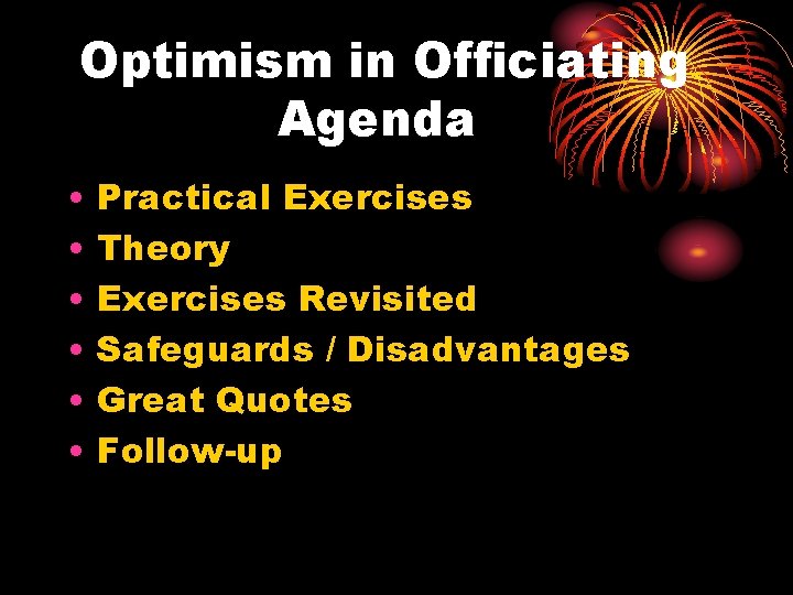 Optimism in Officiating Agenda • • • Practical Exercises Theory Exercises Revisited Safeguards /