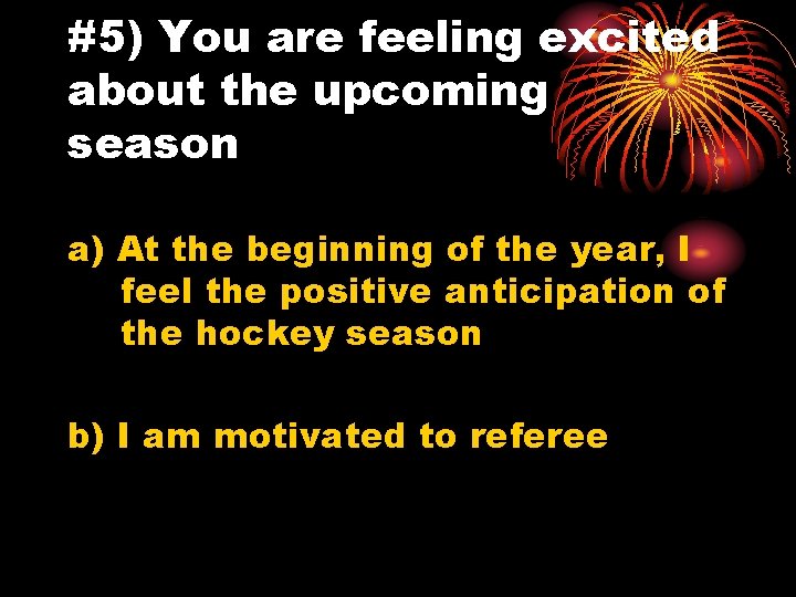 #5) You are feeling excited about the upcoming season a) At the beginning of
