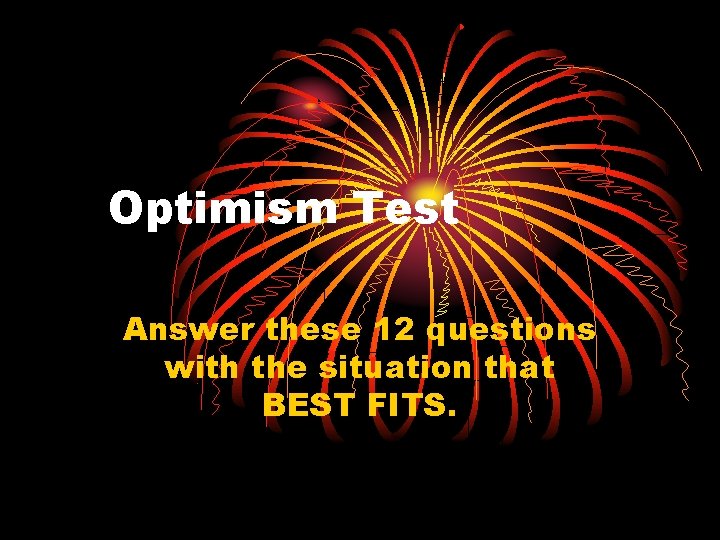 Optimism Test Answer these 12 questions with the situation that BEST FITS. 