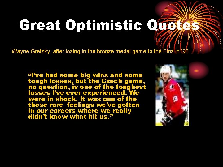 Great Optimistic Quotes Wayne Gretzky after losing in the bronze medal game to the