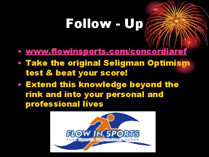 Follow - Up • www. flowinsports. com/concordiaref • Take the original Seligman Optimism test