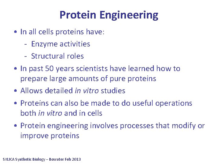 Protein Engineering • In all cells proteins have: - Enzyme activities - Structural roles