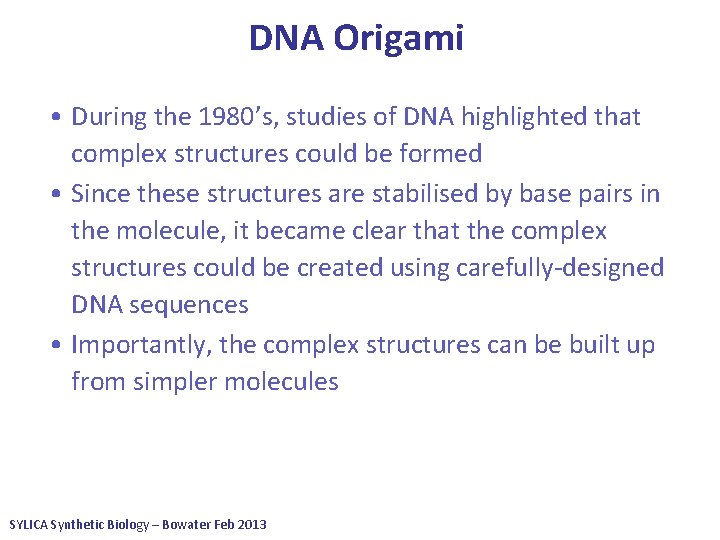 DNA Origami • During the 1980’s, studies of DNA highlighted that complex structures could