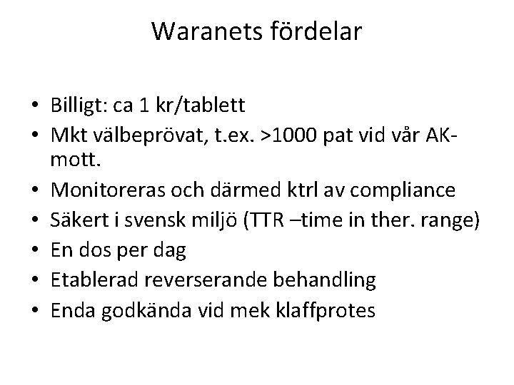 Waranets fördelar • Billigt: ca 1 kr/tablett • Mkt välbeprövat, t. ex. >1000 pat