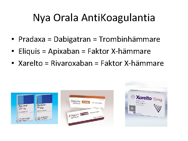 Nya Orala Anti. Koagulantia • Pradaxa = Dabigatran = Trombinhämmare • Eliquis = Apixaban