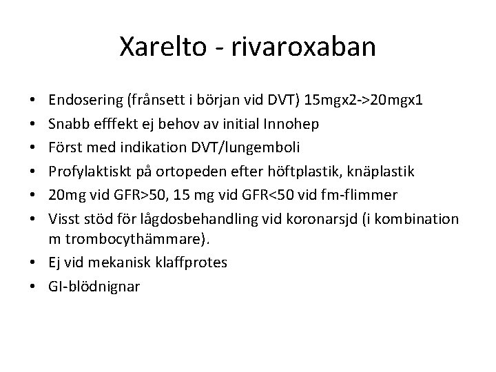 Xarelto - rivaroxaban Endosering (frånsett i början vid DVT) 15 mgx 2 ->20 mgx