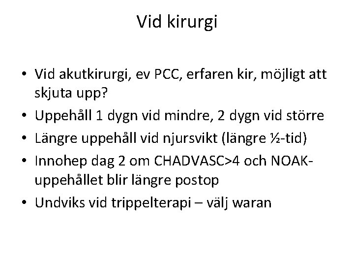 Vid kirurgi • Vid akutkirurgi, ev PCC, erfaren kir, möjligt att skjuta upp? •