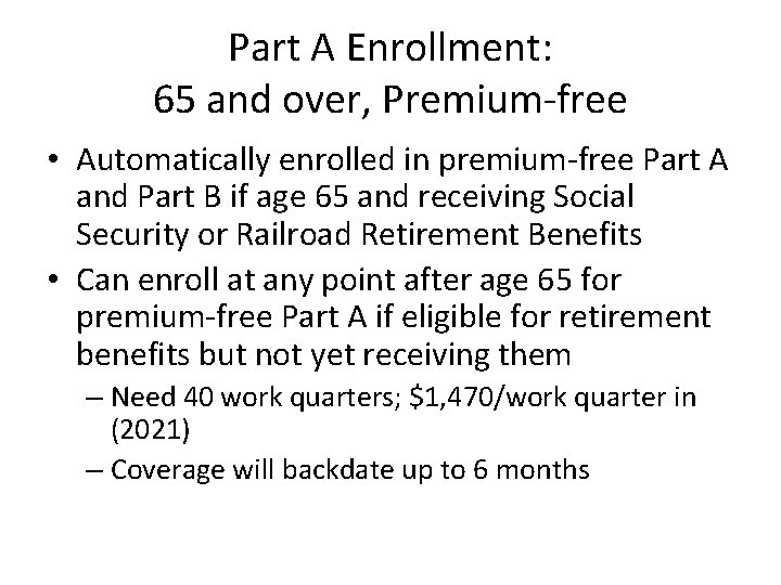 Part A Enrollment: 65 and over, Premium-free • Automatically enrolled in premium-free Part A