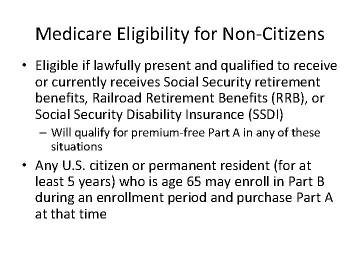 Medicare Eligibility for Non-Citizens • Eligible if lawfully present and qualified to receive or