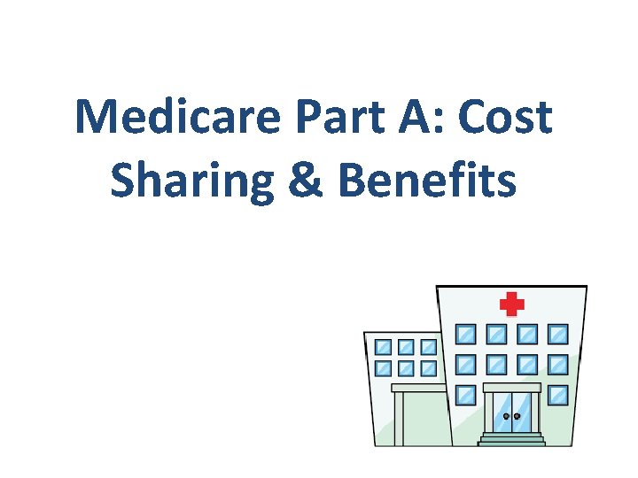 Medicare Part A: Cost Sharing & Benefits 