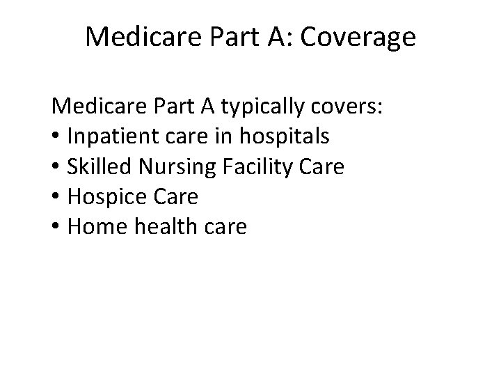 Medicare Part A: Coverage Medicare Part A typically covers: • Inpatient care in hospitals