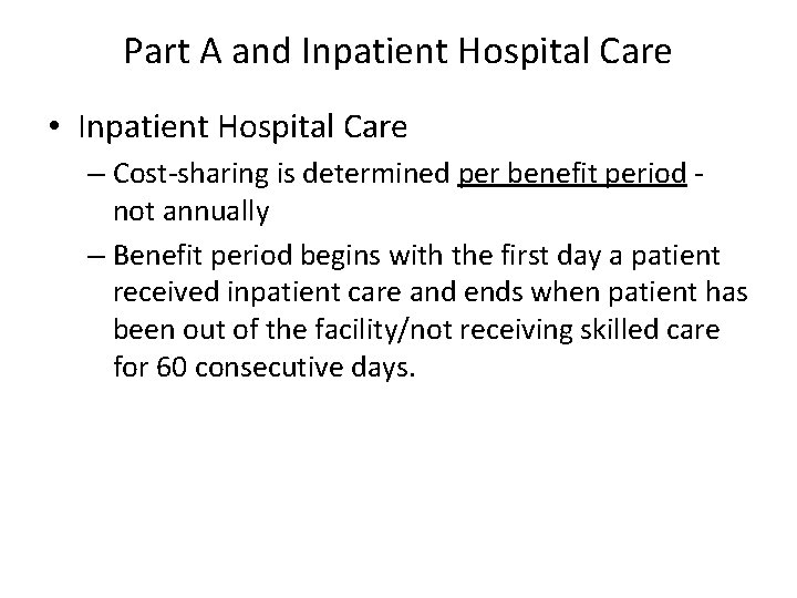Part A and Inpatient Hospital Care • Inpatient Hospital Care – Cost-sharing is determined
