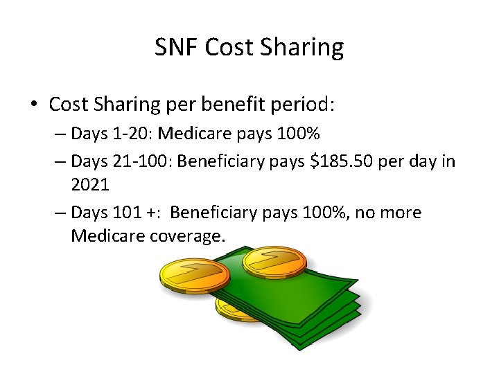 SNF Cost Sharing • Cost Sharing per benefit period: – Days 1 -20: Medicare