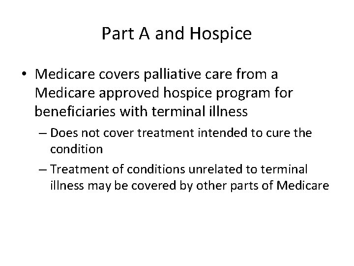 Part A and Hospice • Medicare covers palliative care from a Medicare approved hospice