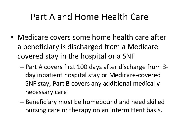 Part A and Home Health Care • Medicare covers some health care after a