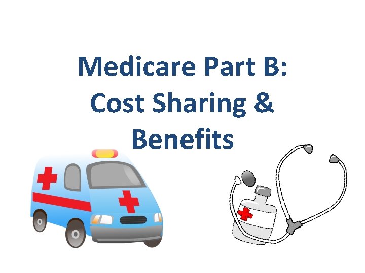 Medicare Part B: Cost Sharing & Benefits 