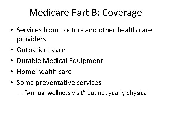 Medicare Part B: Coverage • Services from doctors and other health care providers •