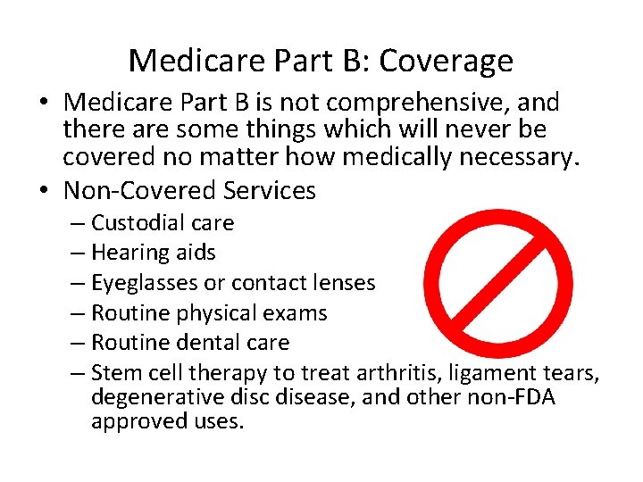 Medicare Part B: Coverage • Medicare Part B is not comprehensive, and there are