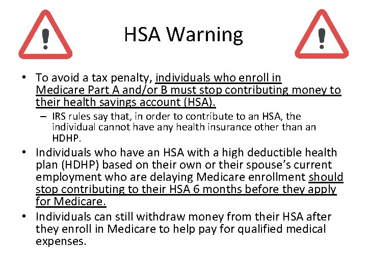 HSA Warning • To avoid a tax penalty, individuals who enroll in Medicare Part