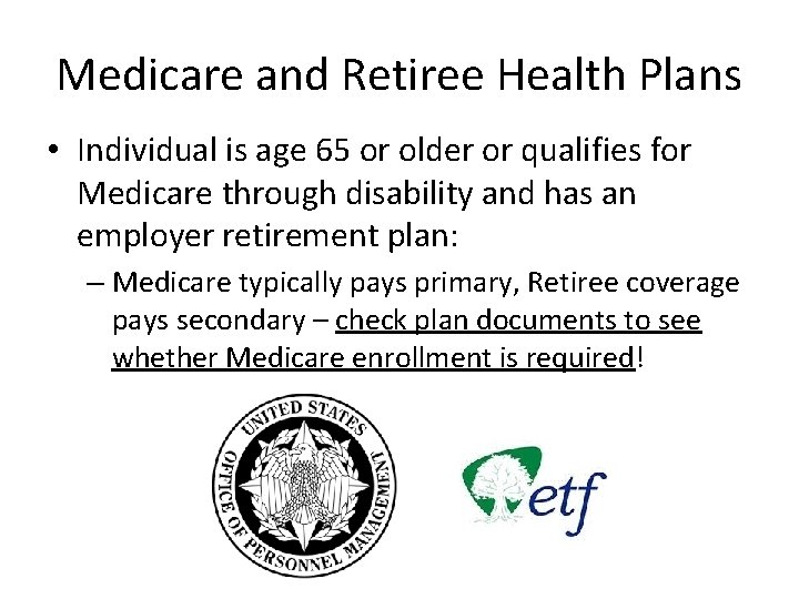 Medicare and Retiree Health Plans • Individual is age 65 or older or qualifies
