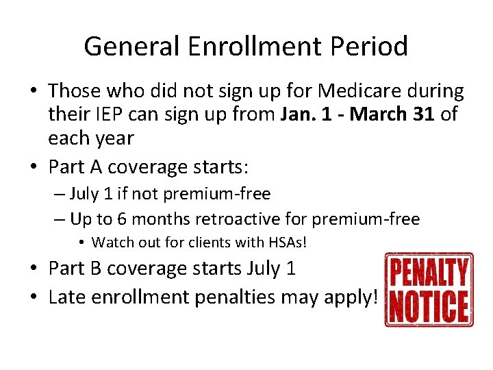General Enrollment Period • Those who did not sign up for Medicare during their