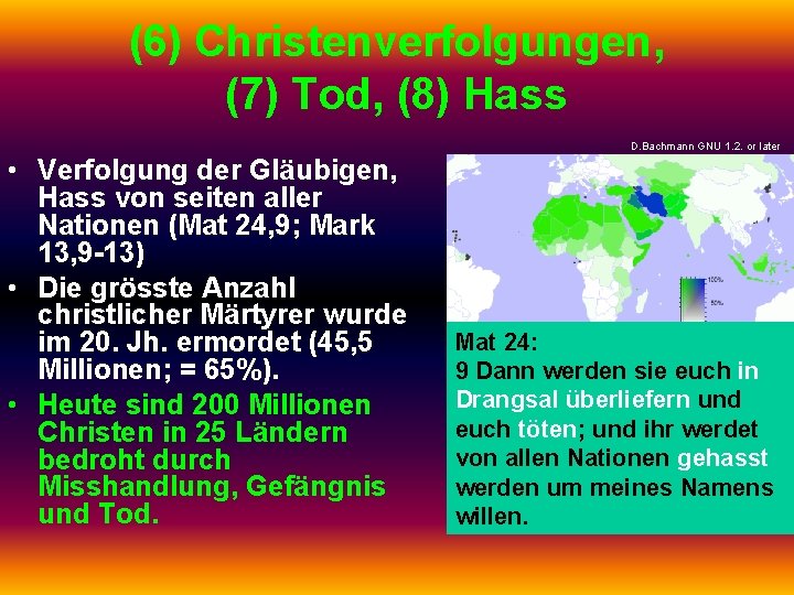 (6) Christenverfolgungen, (7) Tod, (8) Hass D. Bachmann GNU 1. 2. or later •