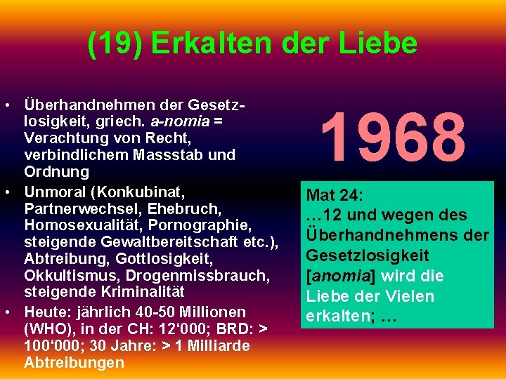 (19) Erkalten der Liebe • Überhandnehmen der Gesetzlosigkeit, griech. a-nomia = Verachtung von Recht,