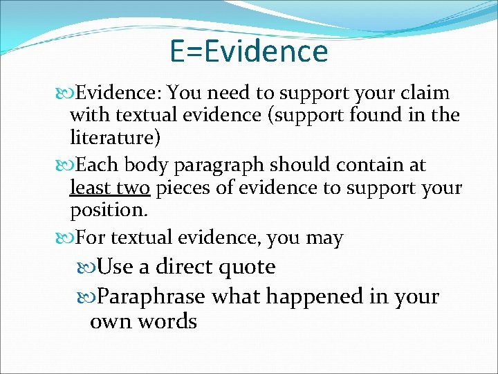 E=Evidence: You need to support your claim with textual evidence (support found in the