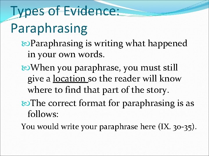 Types of Evidence: Paraphrasing is writing what happened in your own words. When you