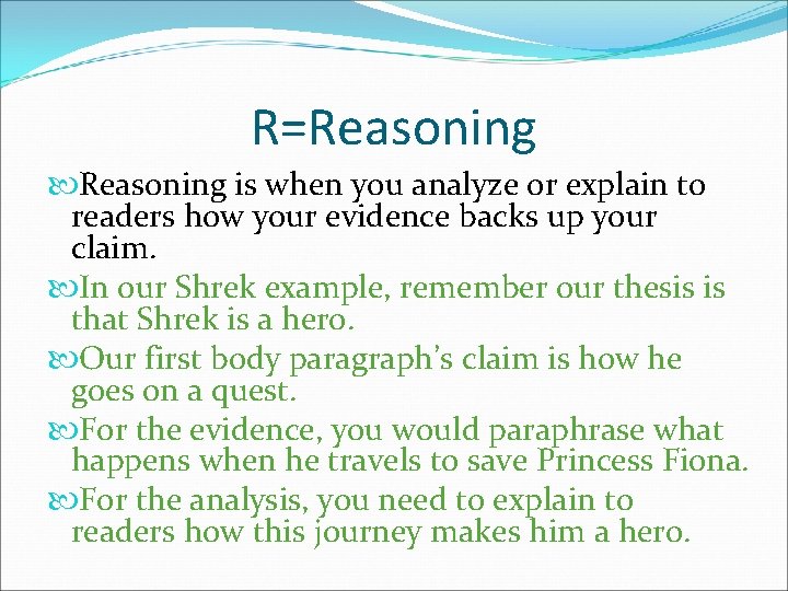 R=Reasoning is when you analyze or explain to readers how your evidence backs up