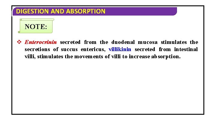 DIGESTION AND ABSORPTION NOTE: v Enterocrinin secreted from the duodenal mucosa stimulates the secretions