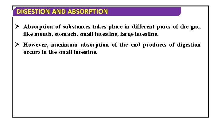 DIGESTION AND ABSORPTION Ø Absorption of substances takes place in different parts of the