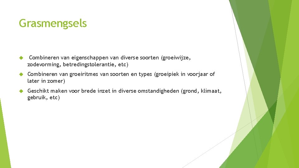 Grasmengsels Combineren van eigenschappen van diverse soorten (groeiwijze, zodevorming, betredingstolerantie, etc) Combineren van groeiritmes