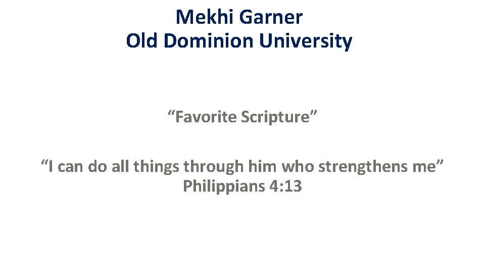 Mekhi Garner Old Dominion University “Favorite Scripture” “I can do all things through him