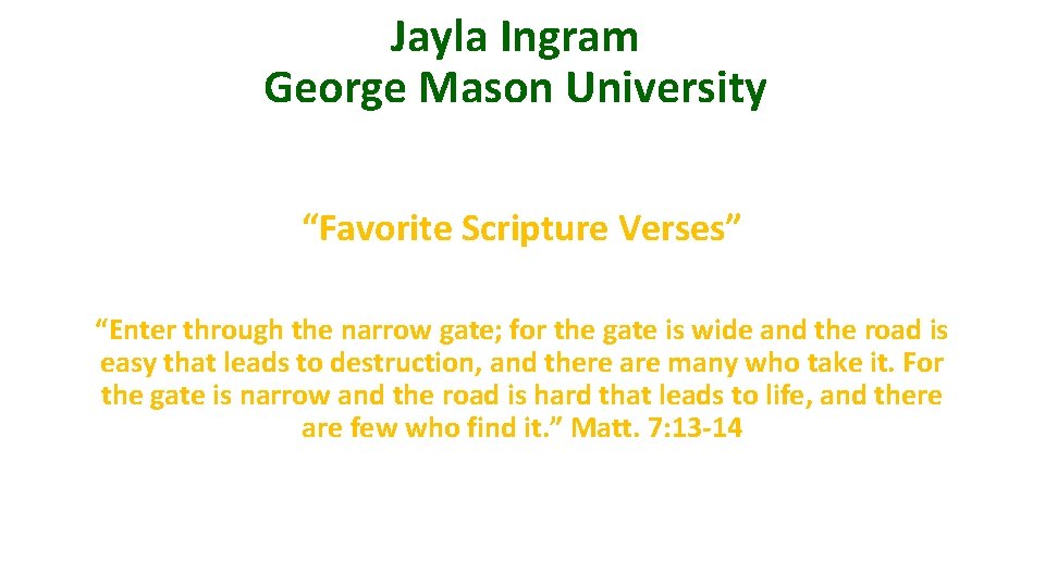 Jayla Ingram George Mason University “Favorite Scripture Verses” “Enter through the narrow gate; for