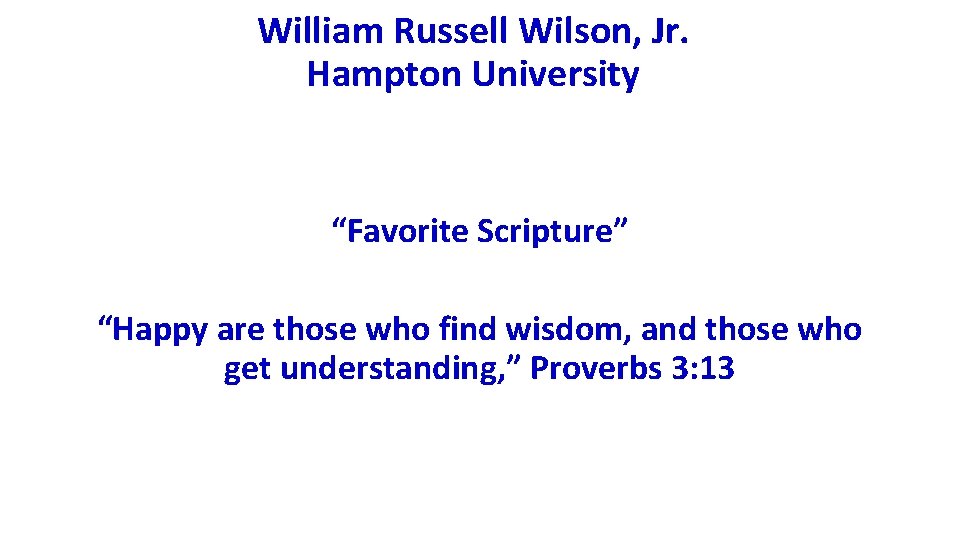 William Russell Wilson, Jr. Hampton University “Favorite Scripture” “Happy are those who find wisdom,
